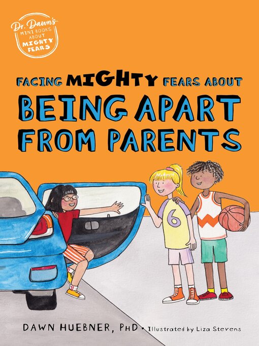 Title details for Facing Mighty Fears About Being Apart From Parents by Dawn Huebner - Available